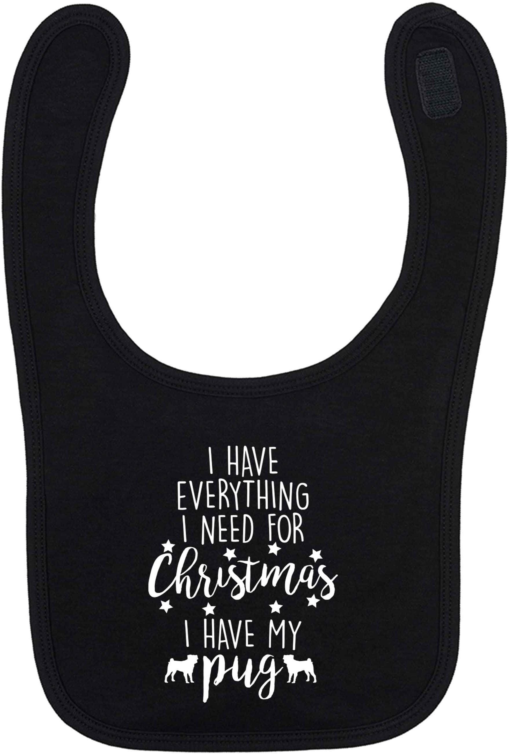 I have everything I need for Christmas I have my pug black baby bib