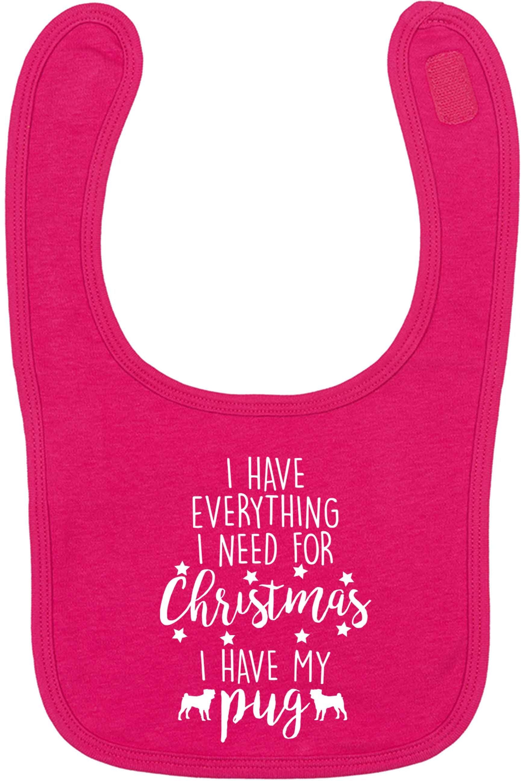 I have everything I need for Christmas I have my pug dark pink baby bib
