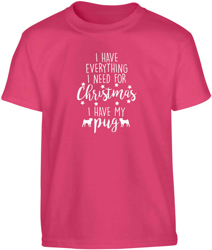 I have everything I need for Christmas I have my pug Children's pink Tshirt 12-13 Years