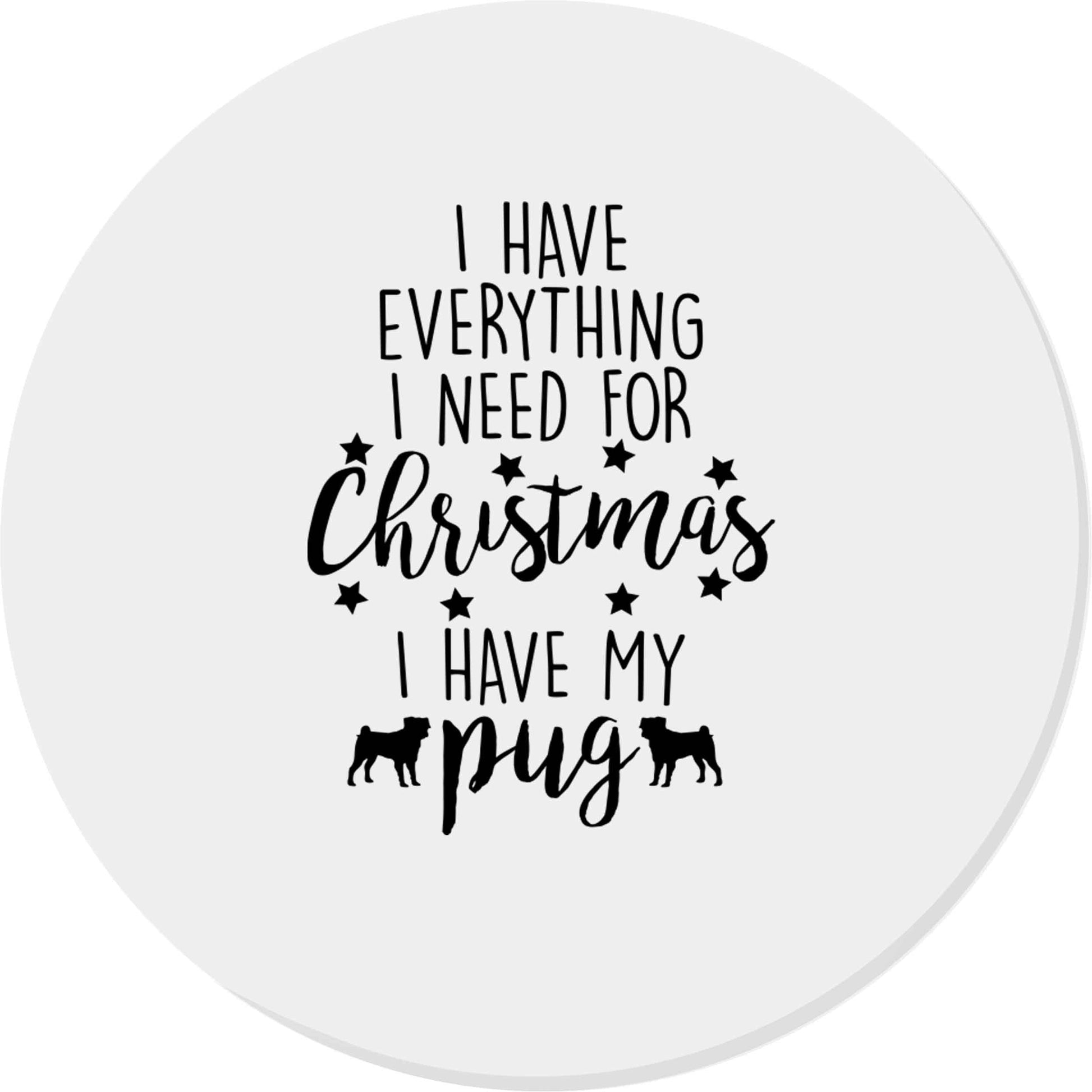 I have everything I need for Christmas I have my pug | Magnet