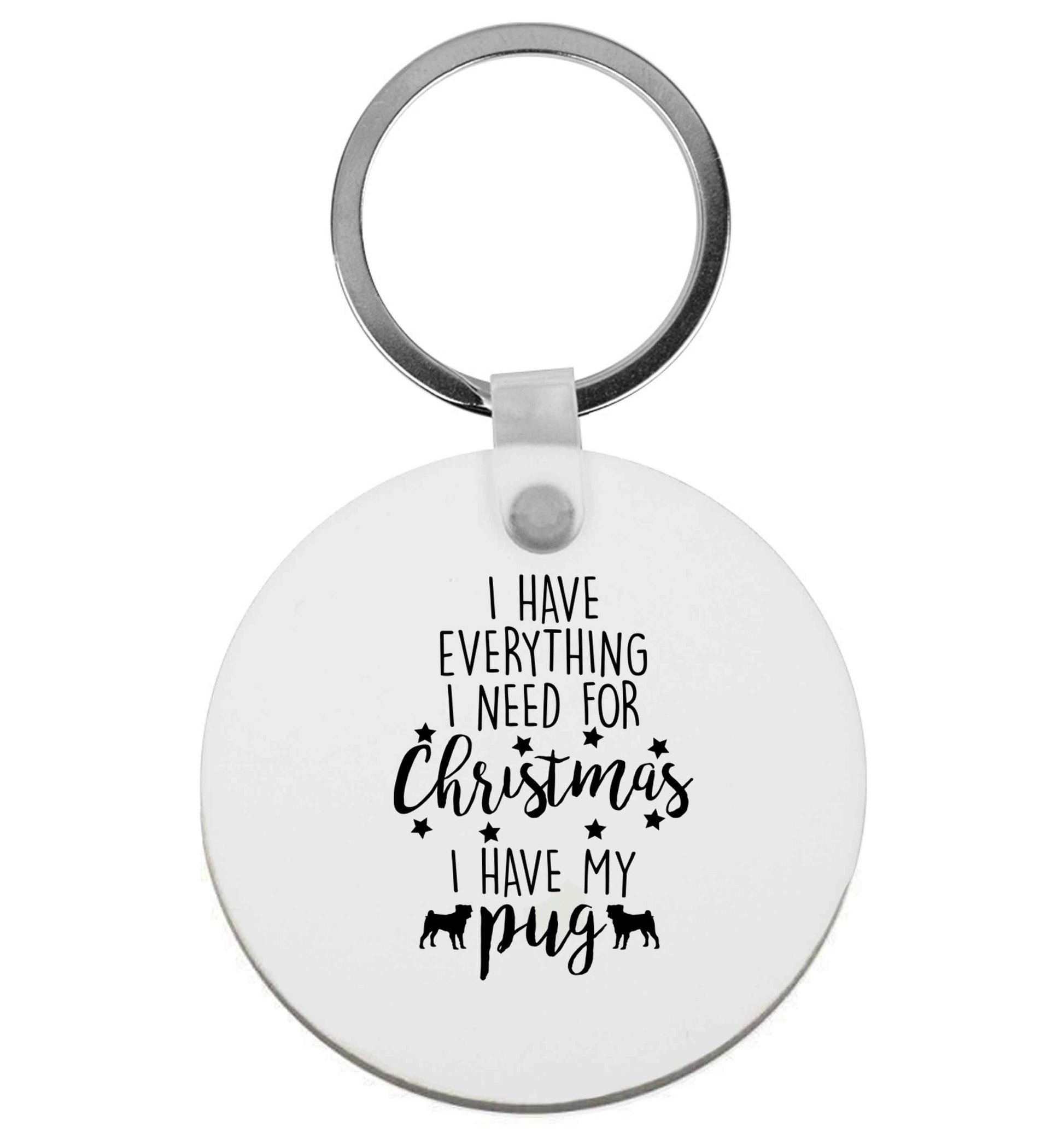 I have everything I need for Christmas I have my pug | Keyring