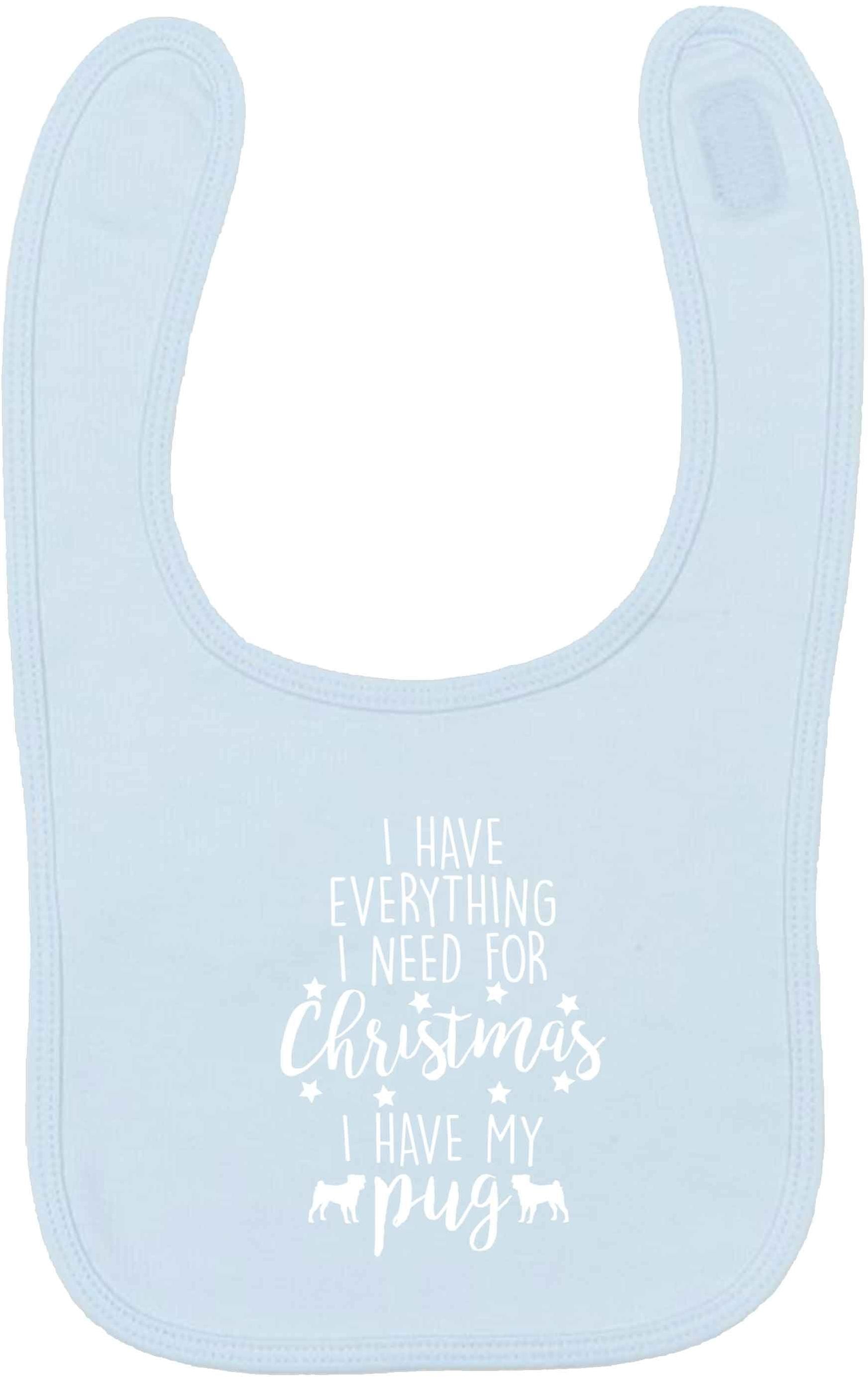I have everything I need for Christmas I have my pug pale blue baby bib
