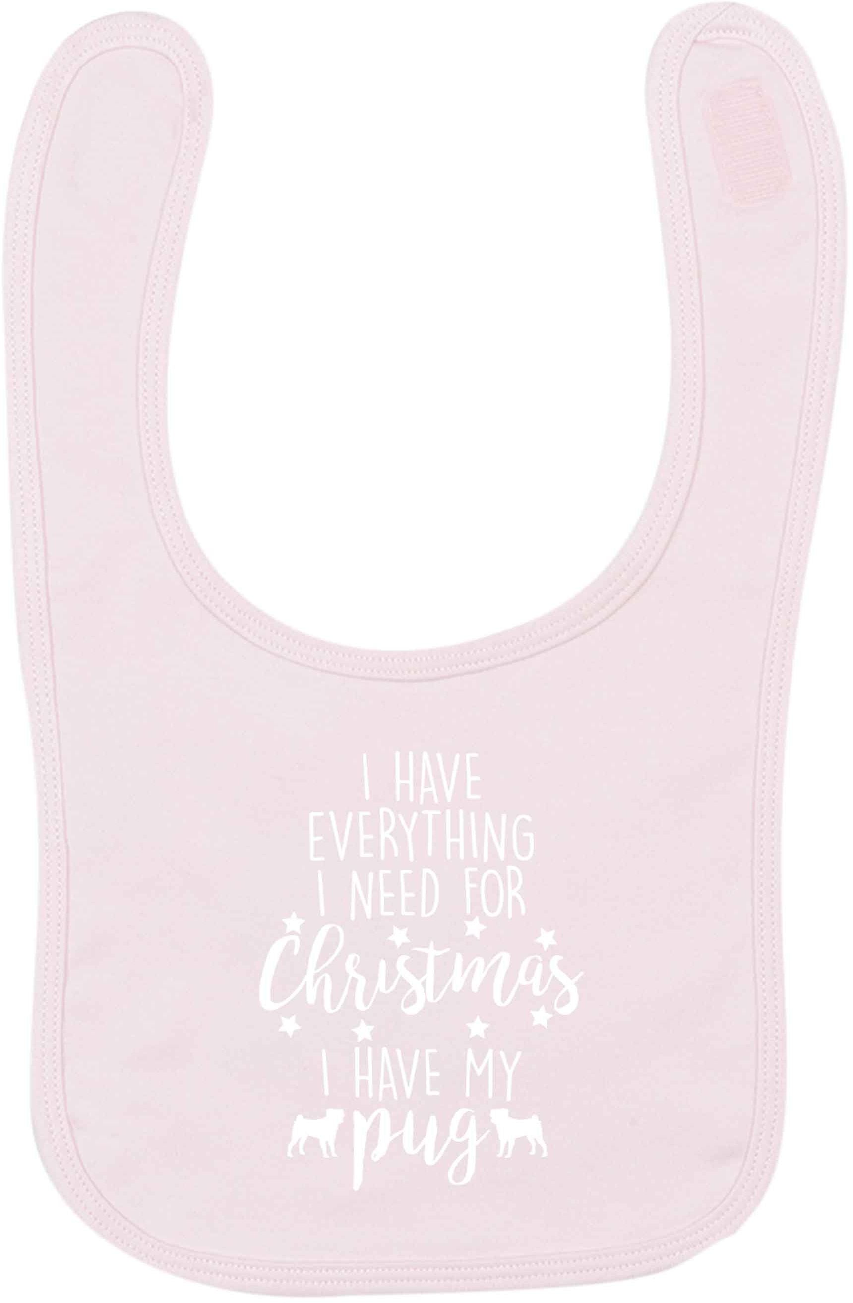 I have everything I need for Christmas I have my pug pale pink baby bib