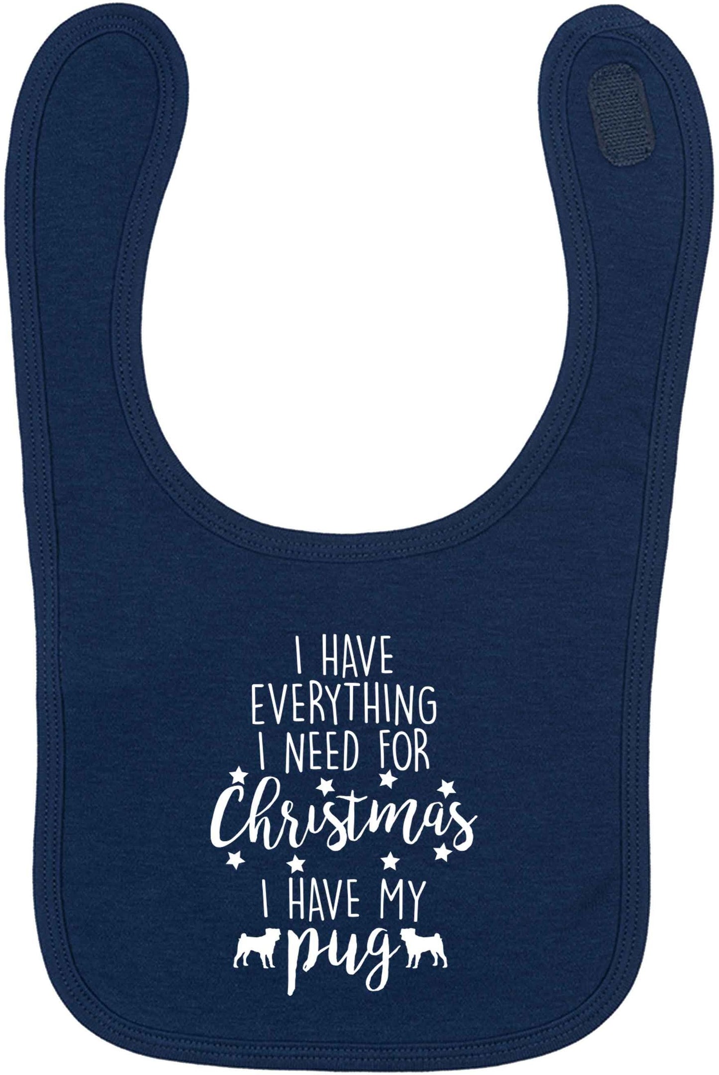 I have everything I need for Christmas I have my pug navy baby bib