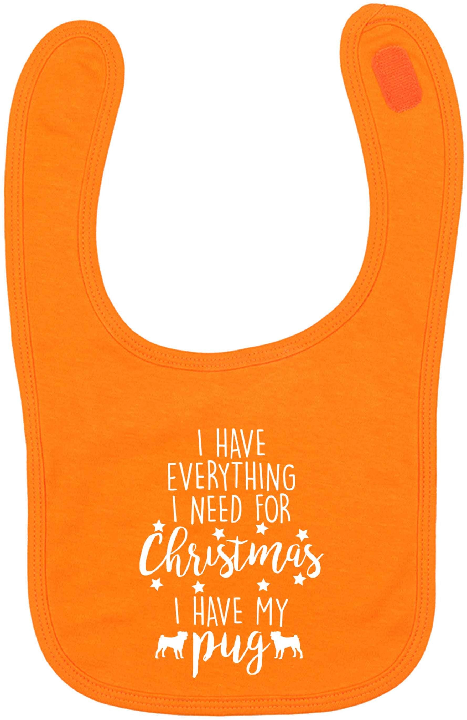 I have everything I need for Christmas I have my pug orange baby bib