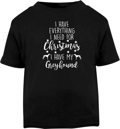 I have everything I need for Christmas I have my greyhound Black baby toddler Tshirt 2 years