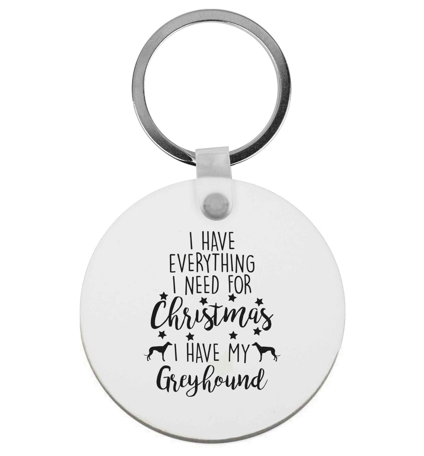 I have everything I need for Christmas I have my greyhound | Keyring