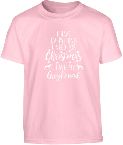 I have everything I need for Christmas I have my greyhound Children's light pink Tshirt 12-13 Years