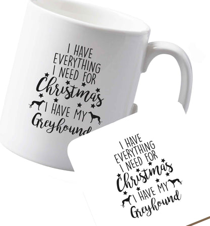 10 oz Ceramic mug and coaster I have everything I need for Christmas I have my greyhound both sides