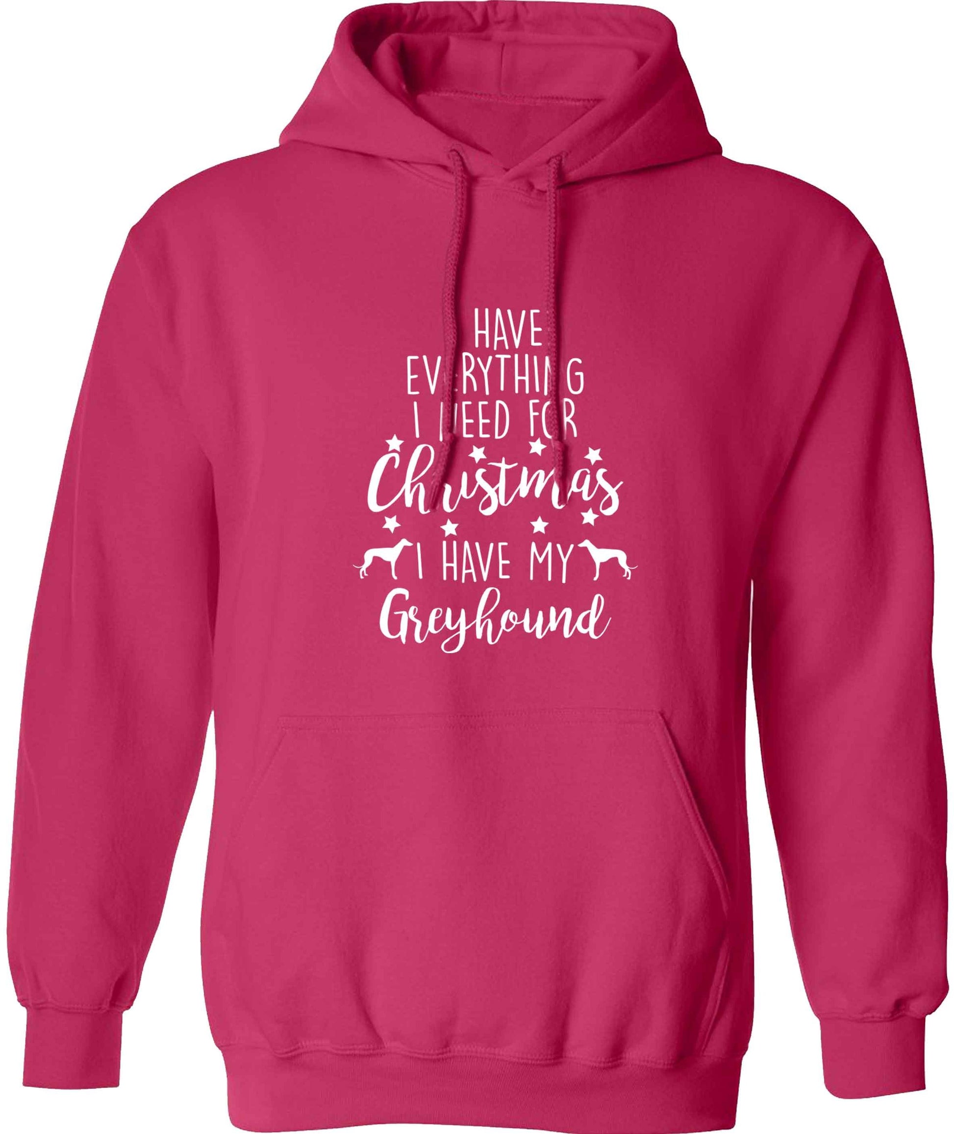I have everything I need for Christmas I have my greyhound adults unisex pink hoodie 2XL