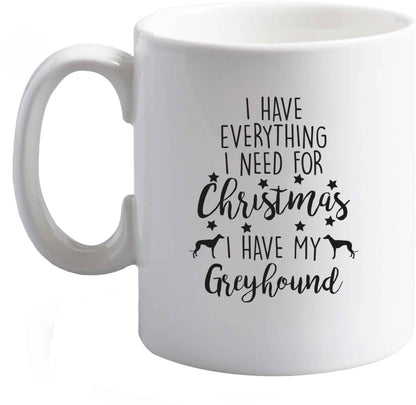 10 oz I have everything I need for Christmas I have my greyhound ceramic mug right handed