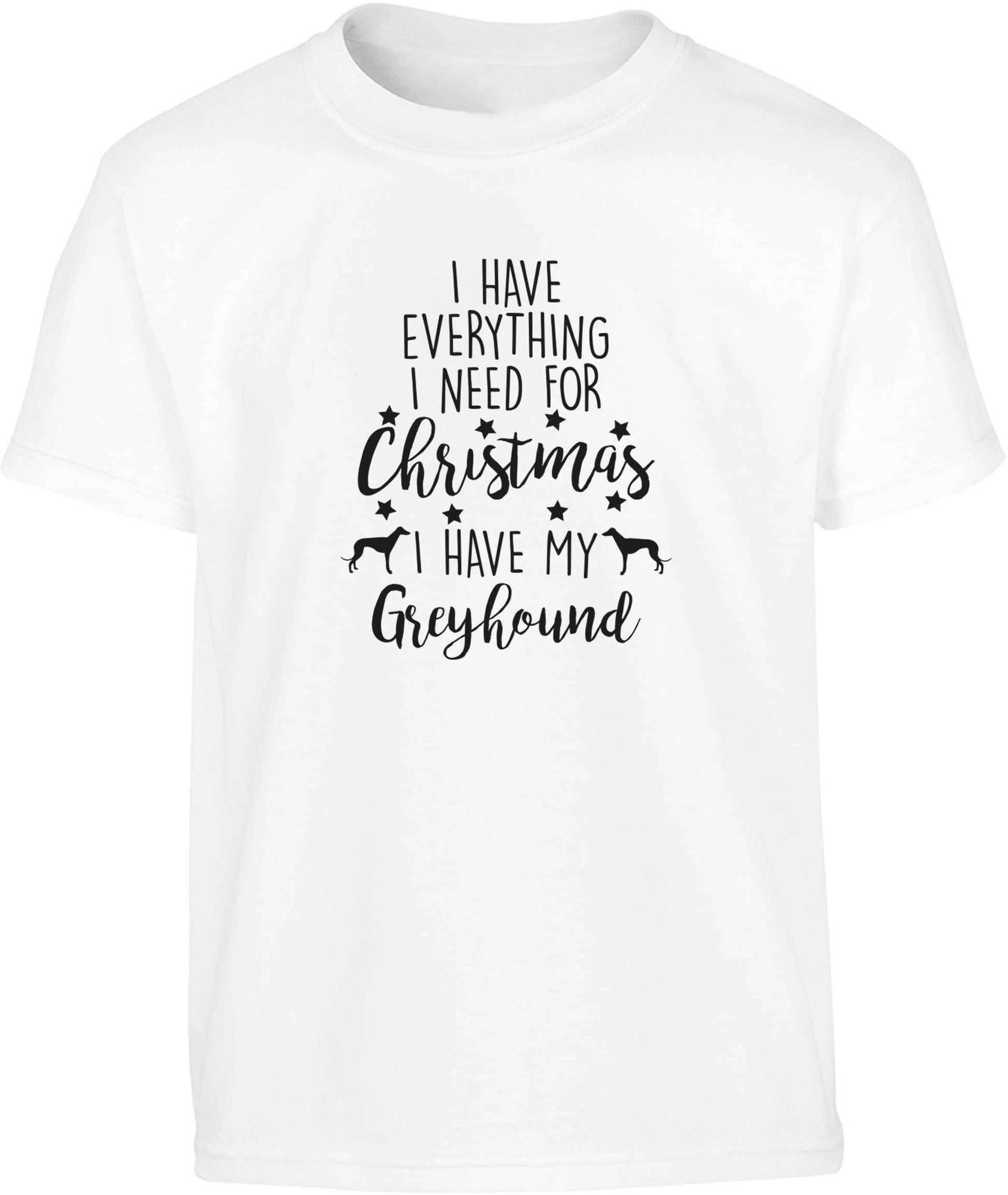 I have everything I need for Christmas I have my greyhound Children's white Tshirt 12-13 Years