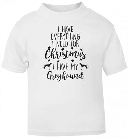 I have everything I need for Christmas I have my greyhound baby toddler Tshirt 2 Years
