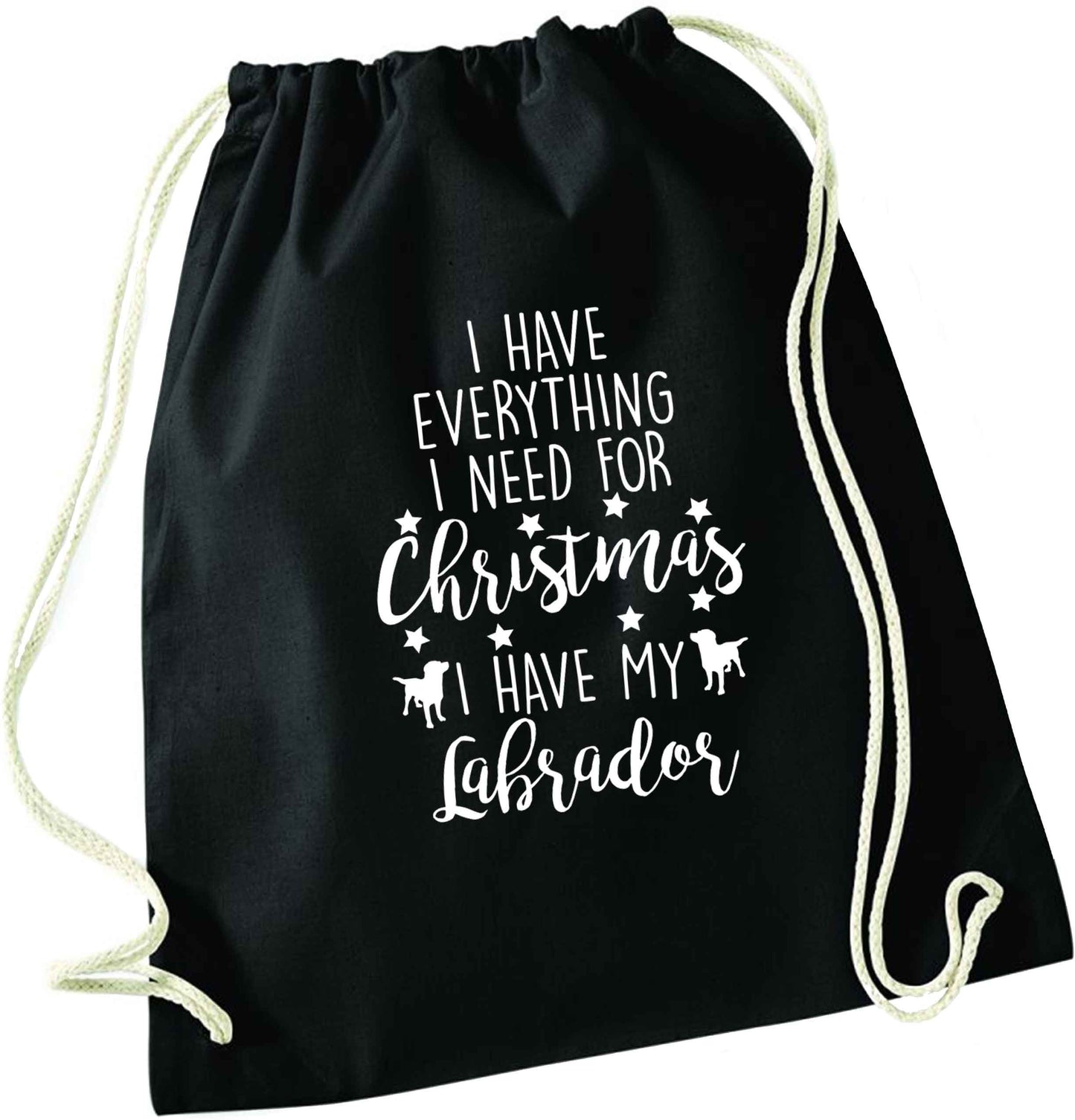 I have everything I need for Christmas I have my labrador black drawstring bag
