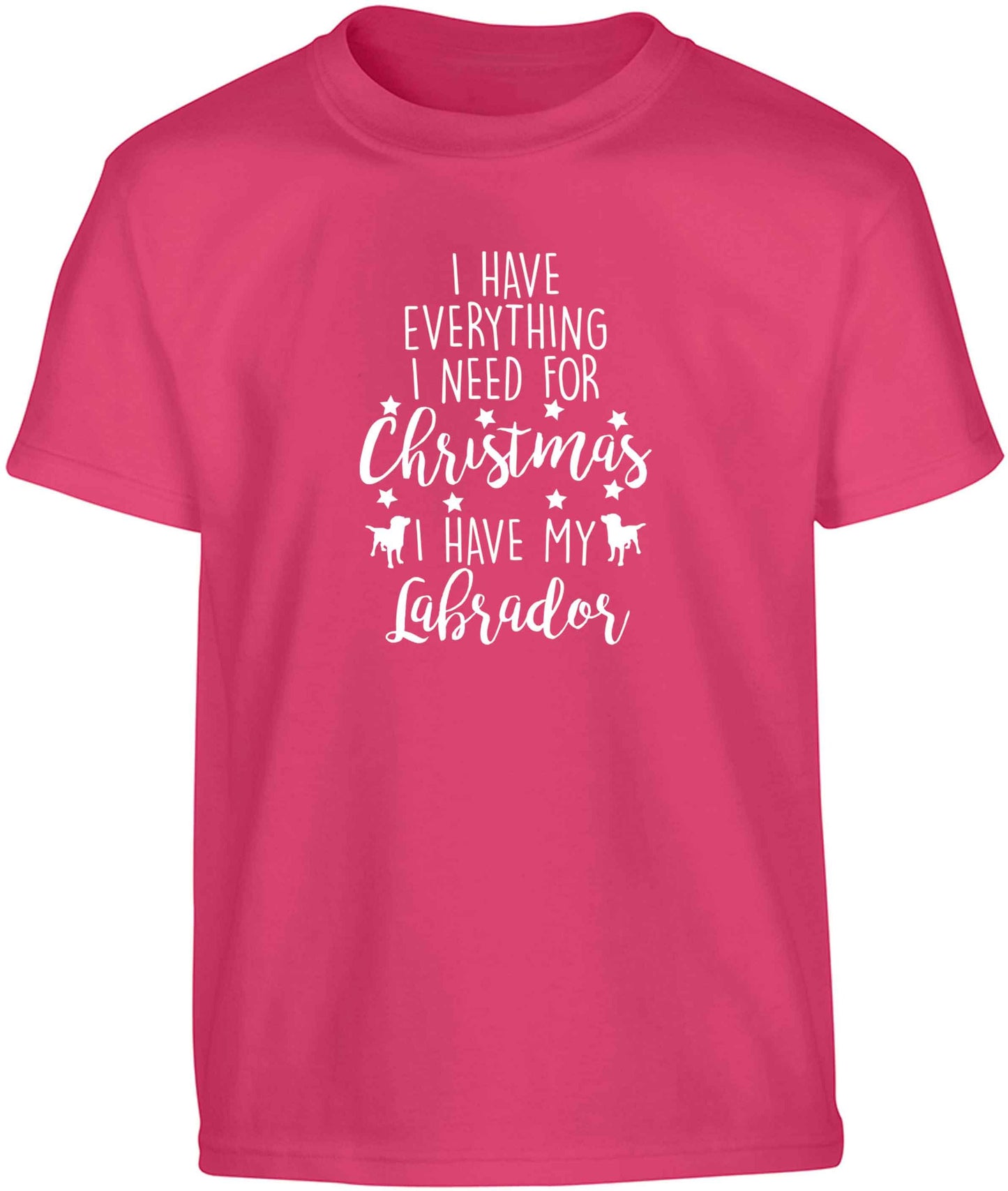 I have everything I need for Christmas I have my labrador Children's pink Tshirt 12-13 Years