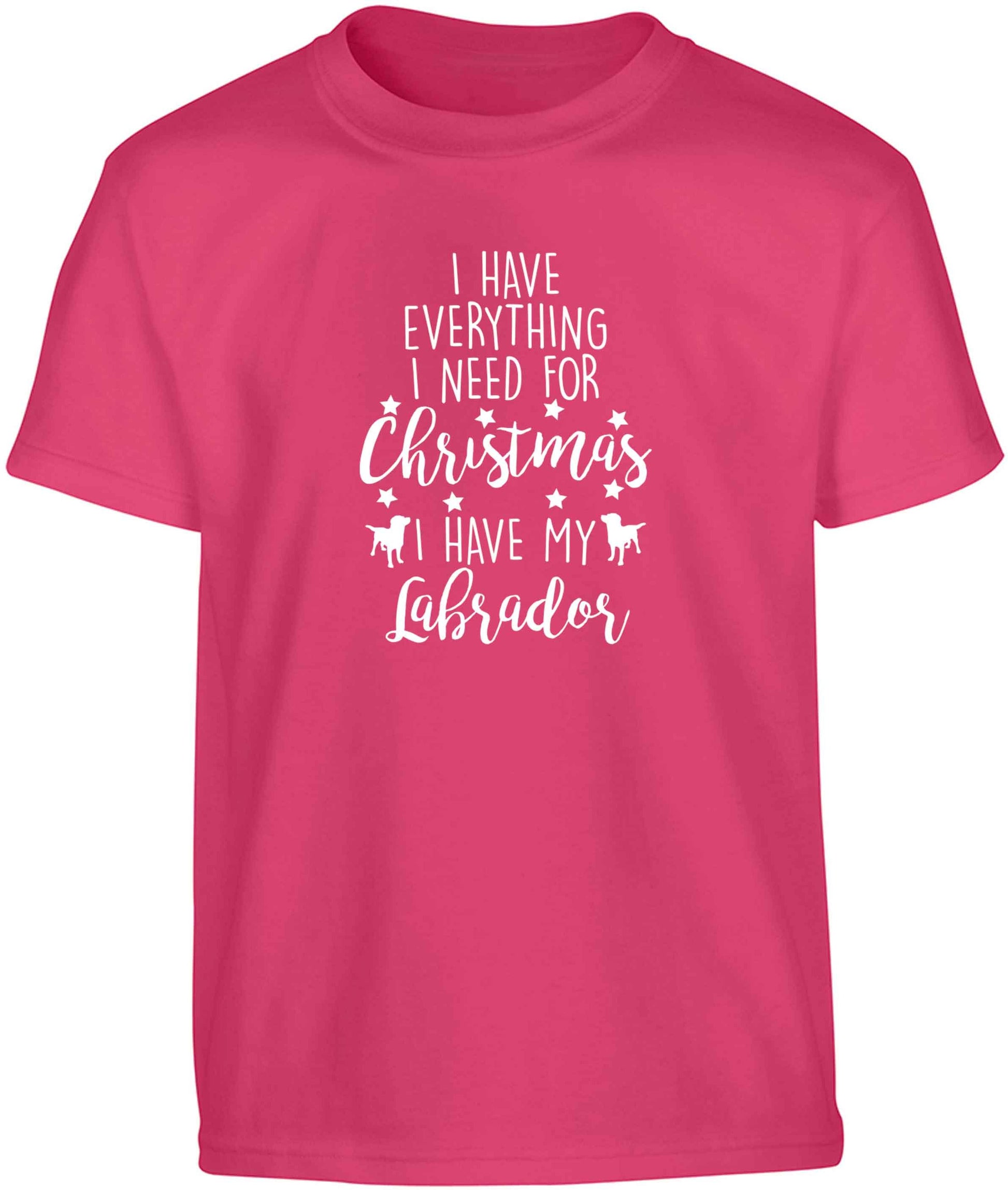 I have everything I need for Christmas I have my labrador Children's pink Tshirt 12-13 Years