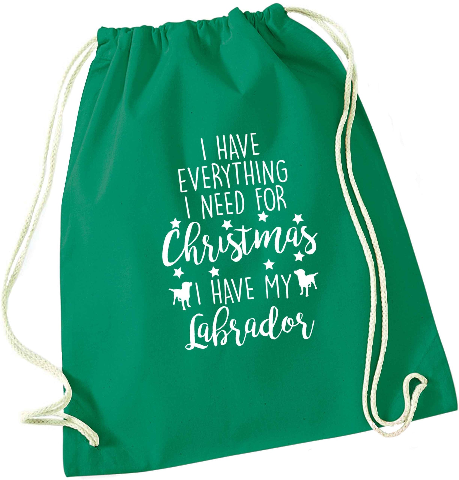 I have everything I need for Christmas I have my labrador green drawstring bag