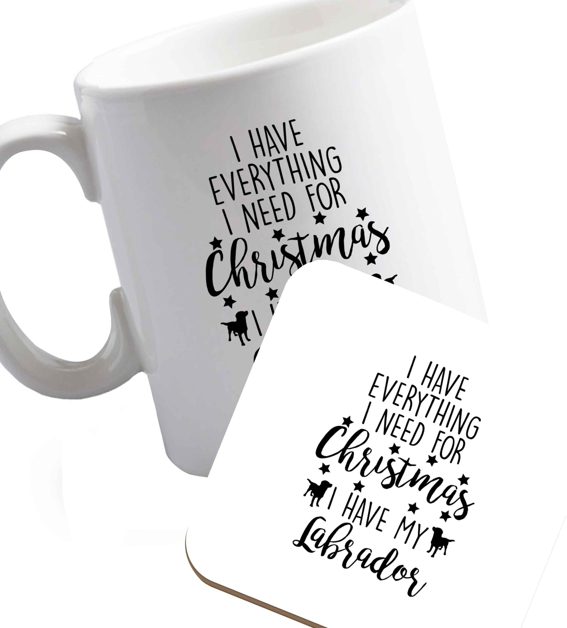 10 oz I have everything I need for Christmas I have my labrador ceramic mug and coaster set right handed