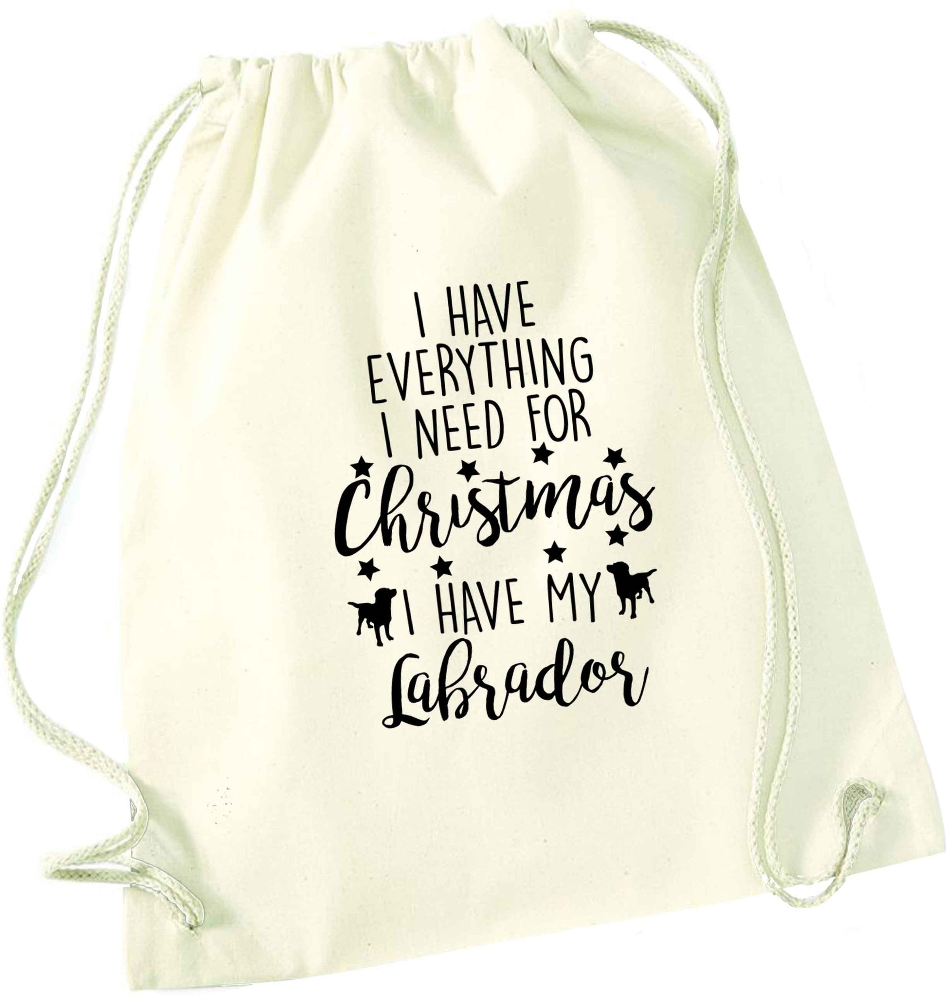 I have everything I need for Christmas I have my labrador natural drawstring bag
