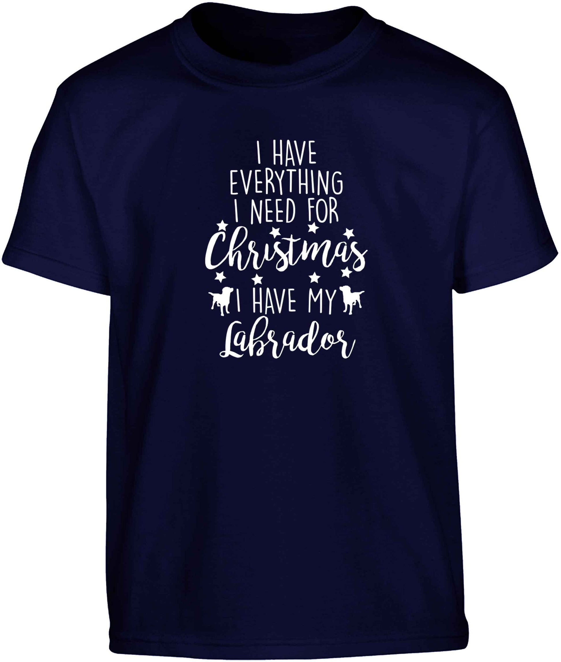 I have everything I need for Christmas I have my labrador Children's navy Tshirt 12-13 Years
