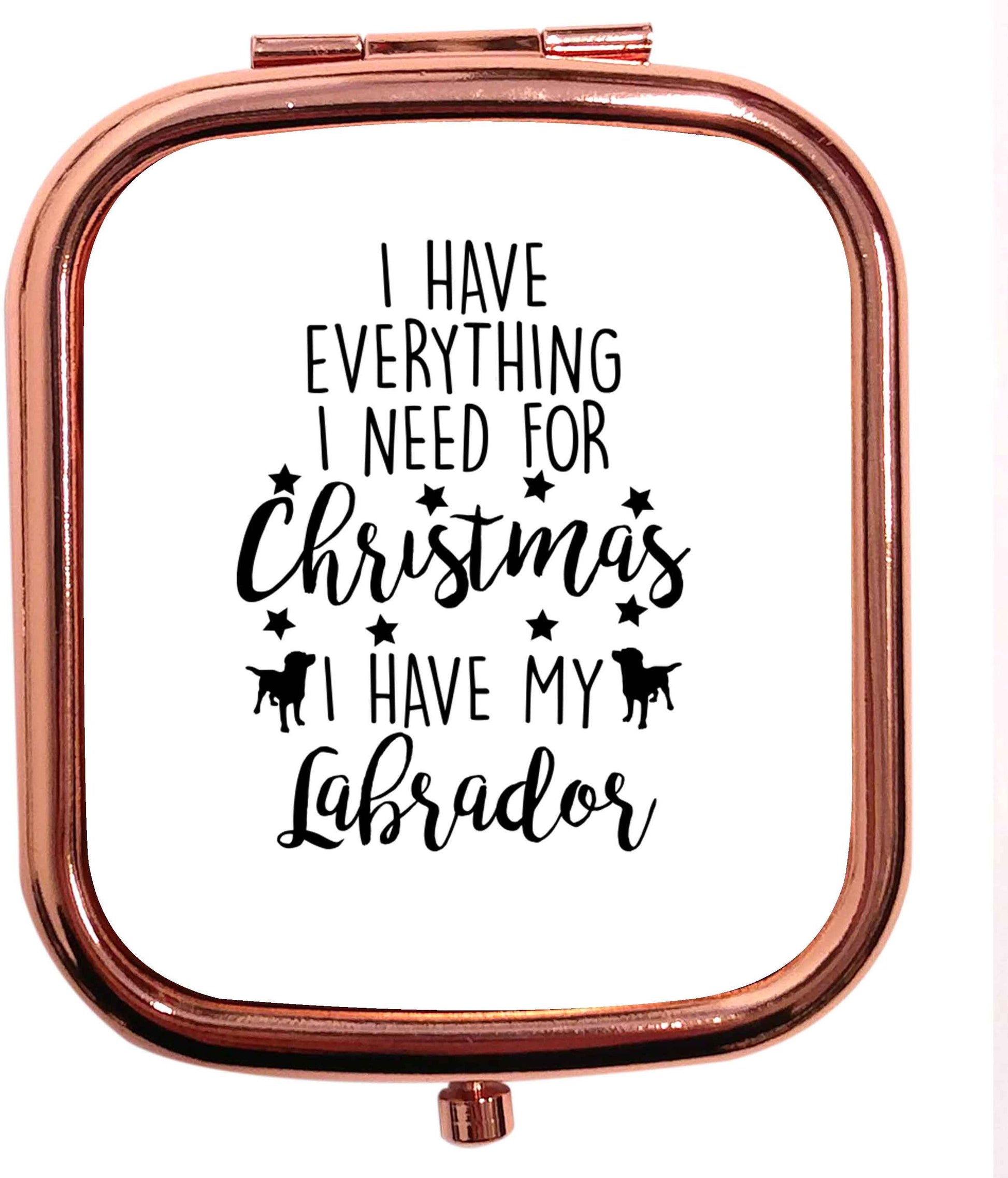 I have everything I need for Christmas I have my labrador rose gold square pocket mirror