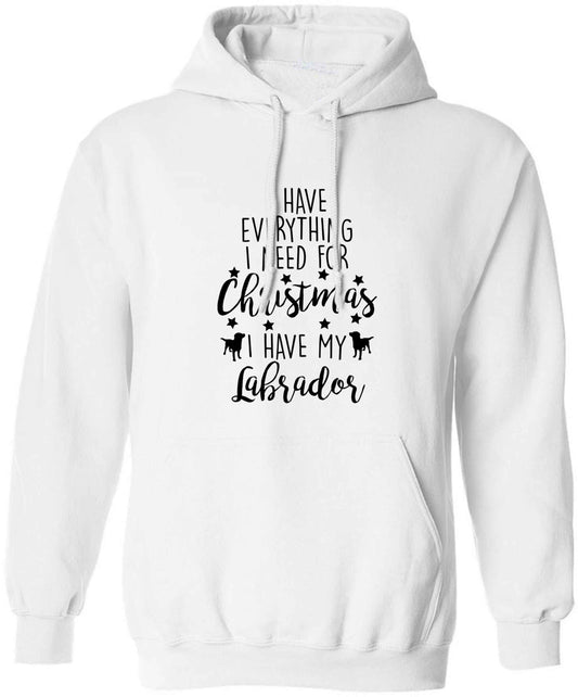 I have everything I need for Christmas I have my labrador adults unisex white hoodie 2XL