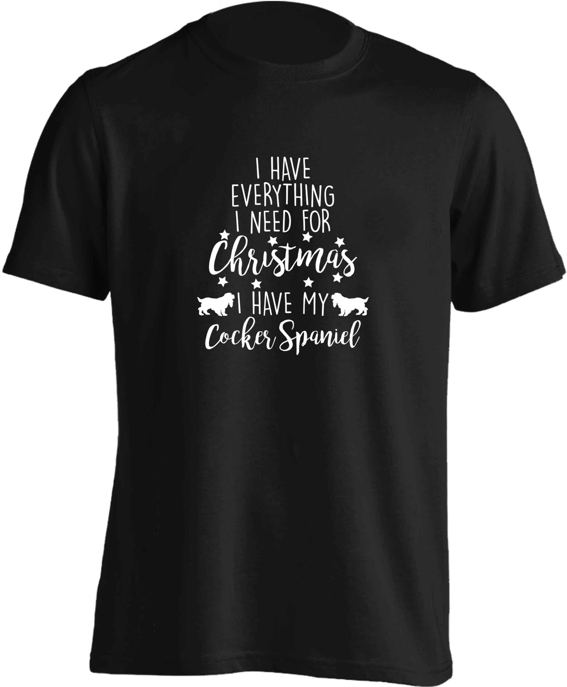 I have everything I need for Christmas I have my cocker spaniel adults unisex black Tshirt 2XL
