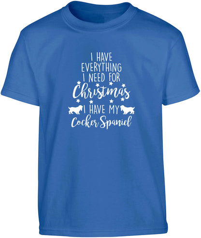 I have everything I need for Christmas I have my cocker spaniel Children's blue Tshirt 12-13 Years