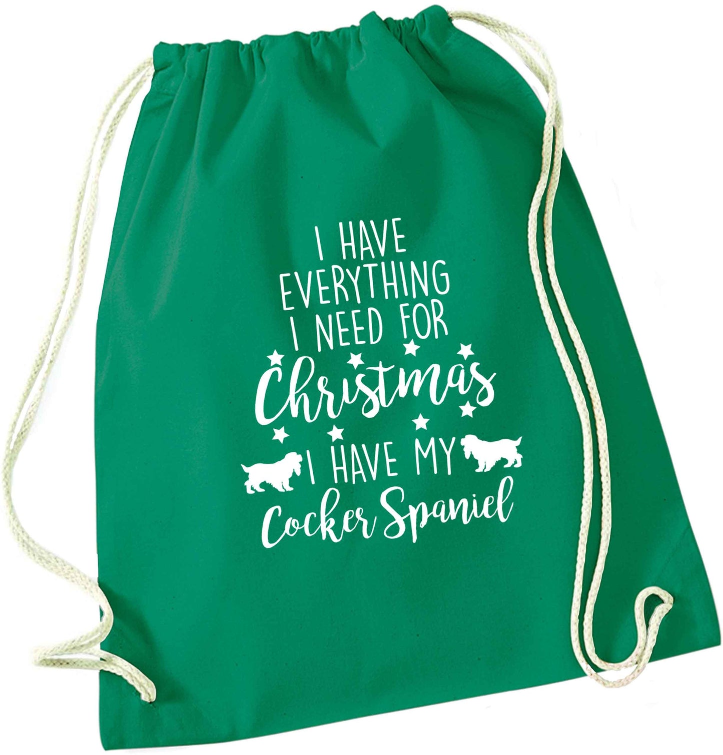 I have everything I need for Christmas I have my cocker spaniel green drawstring bag