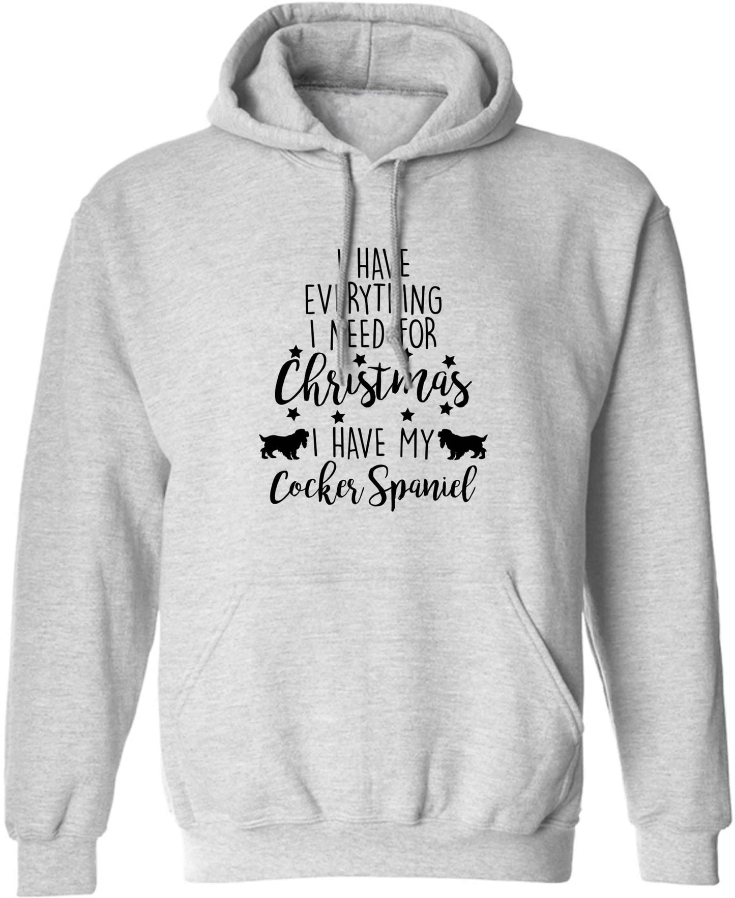 I have everything I need for Christmas I have my cocker spaniel adults unisex grey hoodie 2XL