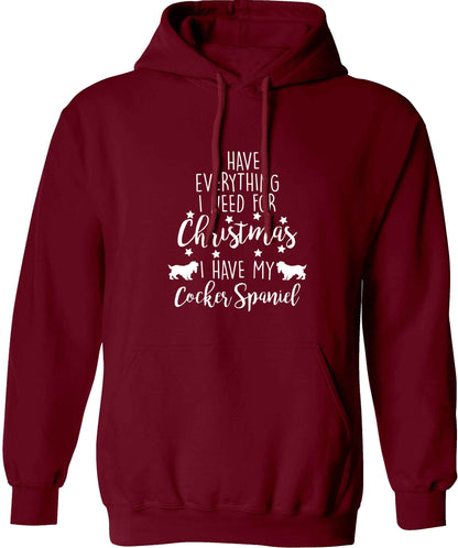 I have everything I need for Christmas I have my cocker spaniel adults unisex maroon hoodie 2XL