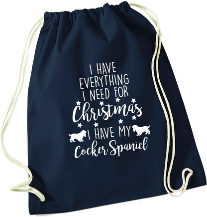 I have everything I need for Christmas I have my cocker spaniel navy drawstring bag