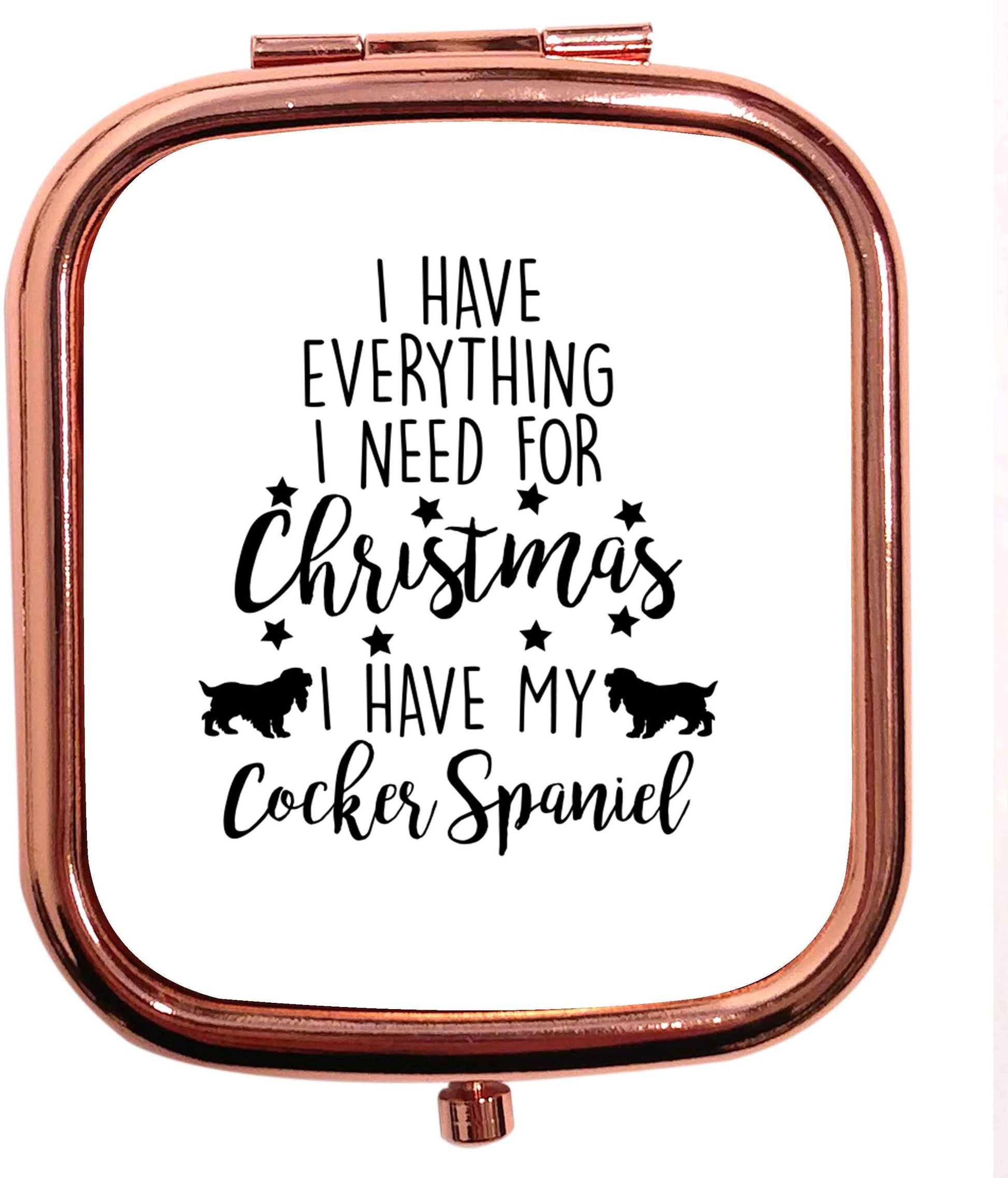 I have everything I need for Christmas I have my cocker spaniel rose gold square pocket mirror
