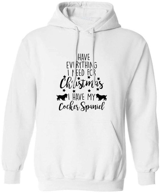I have everything I need for Christmas I have my cocker spaniel adults unisex white hoodie 2XL