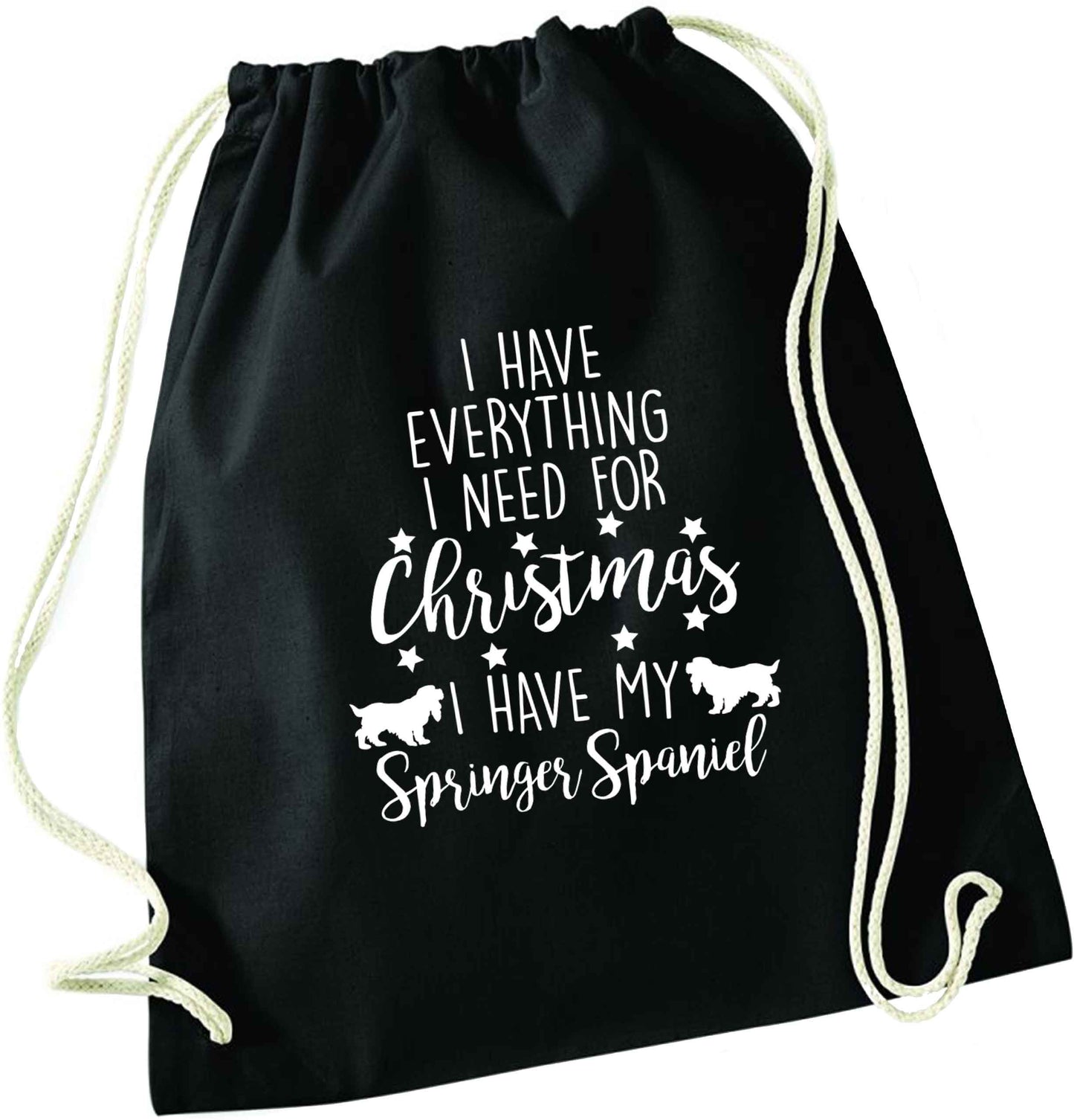 I have everything I need for Christmas I have my springer spaniel black drawstring bag