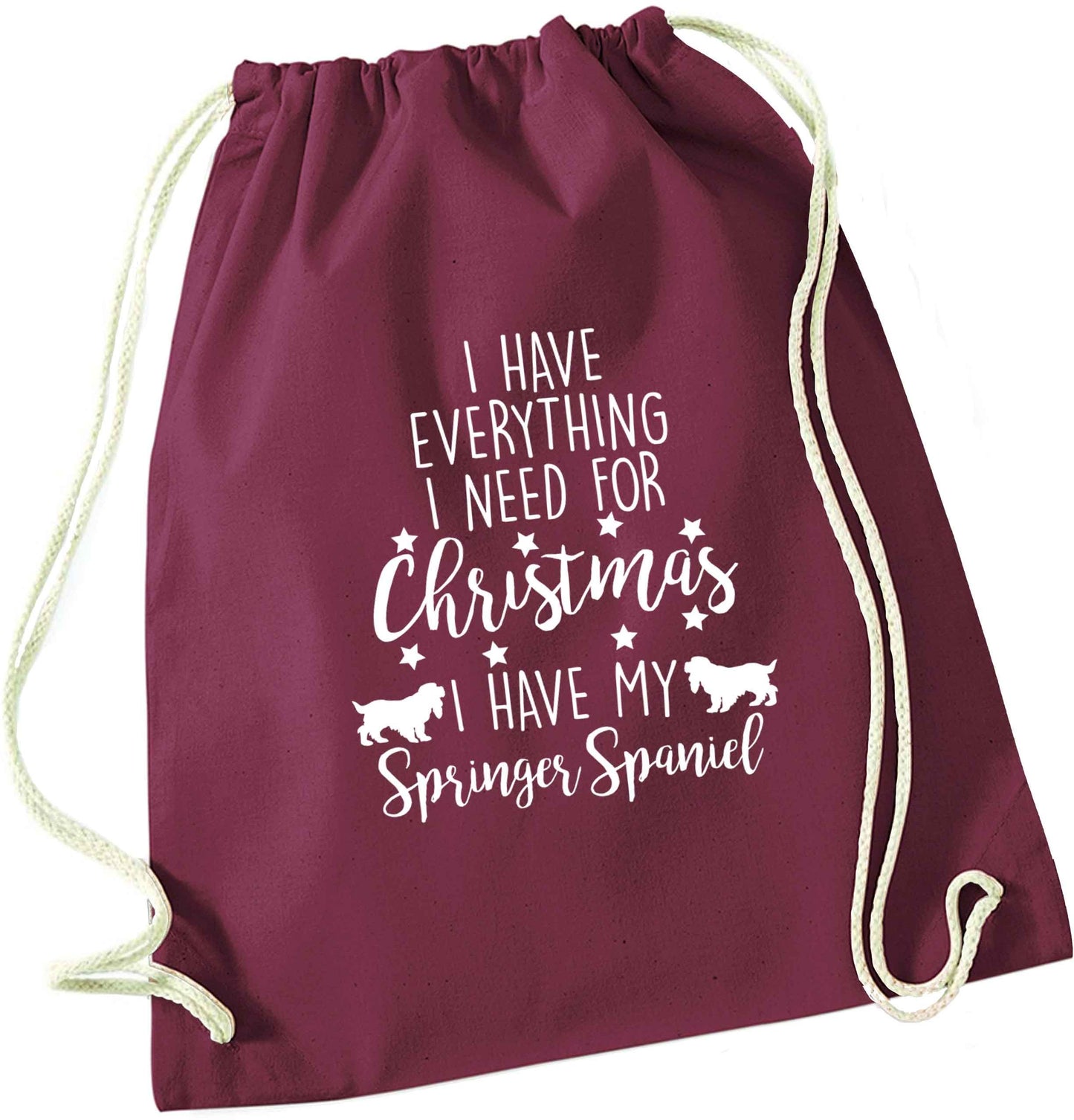 I have everything I need for Christmas I have my springer spaniel maroon drawstring bag