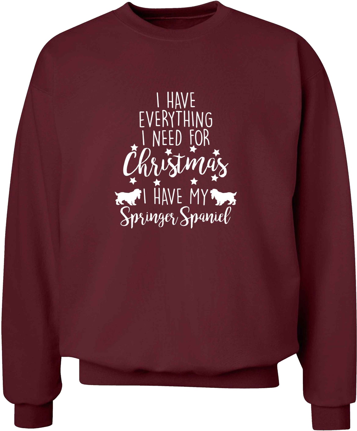 I have everything I need for Christmas I have my springer spaniel adult's unisex maroon sweater 2XL