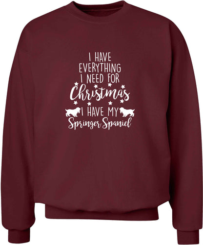 I have everything I need for Christmas I have my springer spaniel adult's unisex maroon sweater 2XL