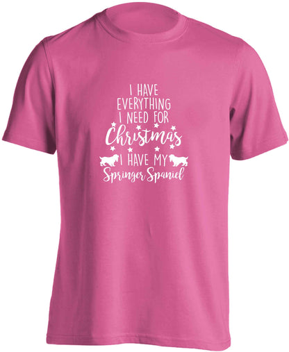 I have everything I need for Christmas I have my springer spaniel adults unisex pink Tshirt 2XL