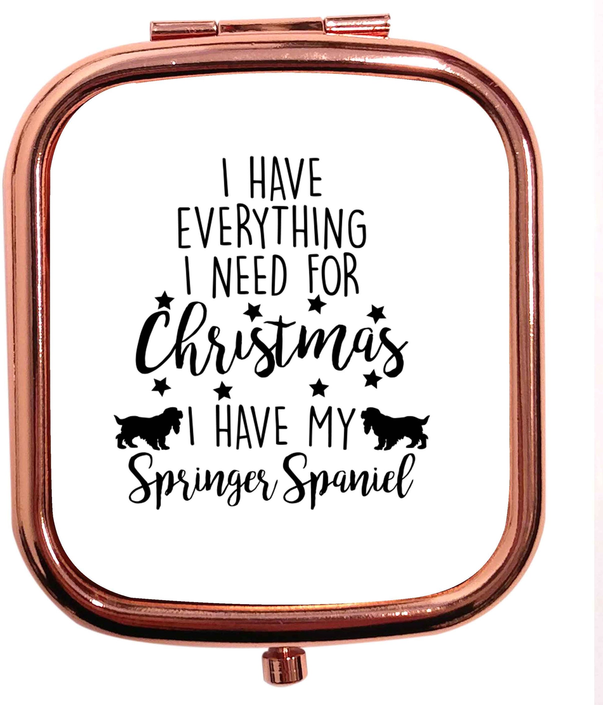 I have everything I need for Christmas I have my springer spaniel rose gold square pocket mirror