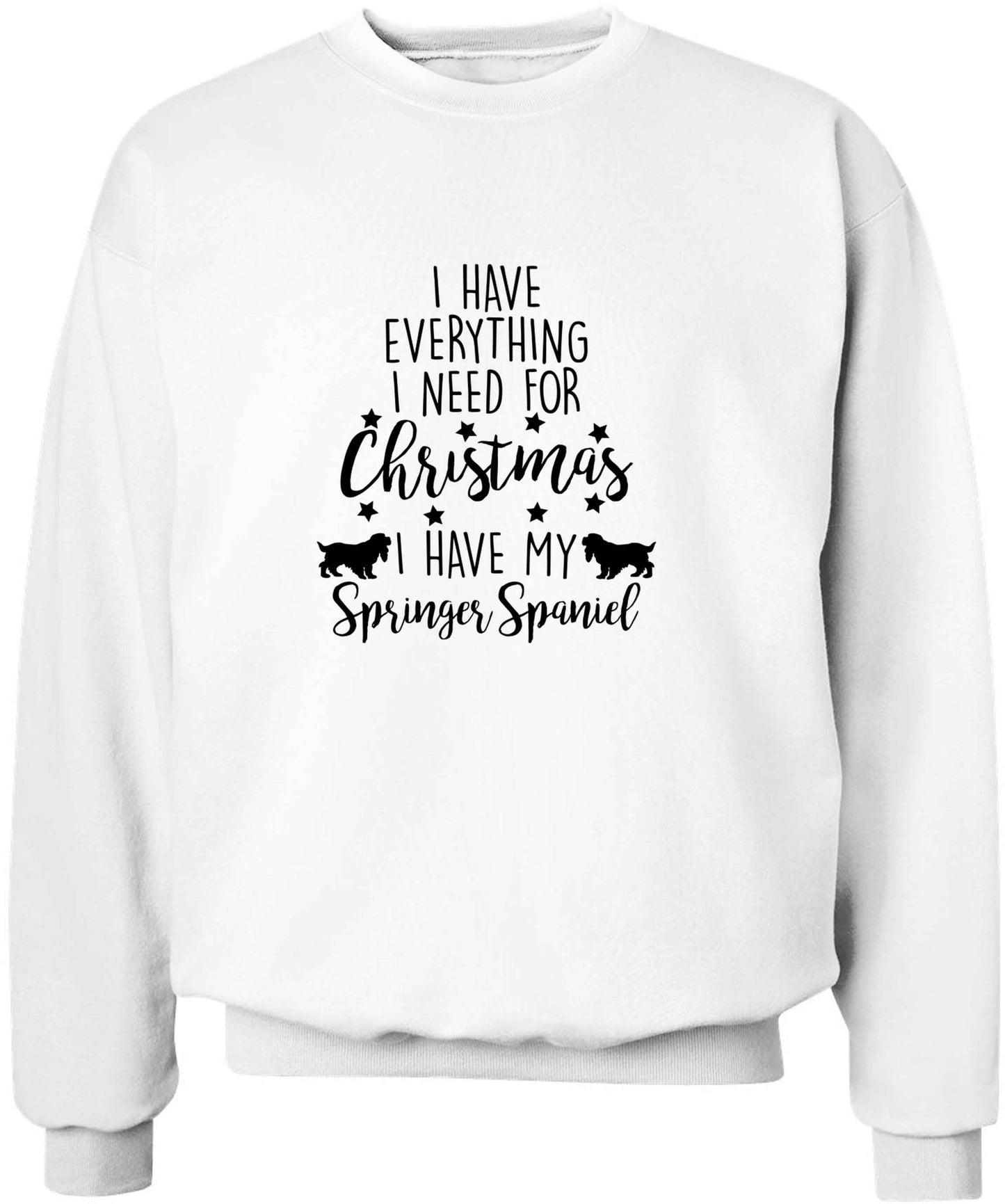 I have everything I need for Christmas I have my springer spaniel adult's unisex white sweater 2XL