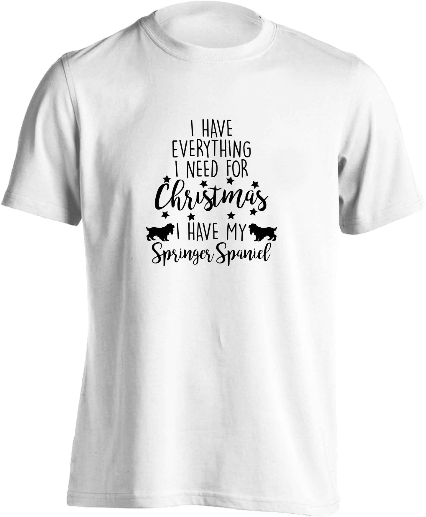 I have everything I need for Christmas I have my springer spaniel adults unisex white Tshirt 2XL