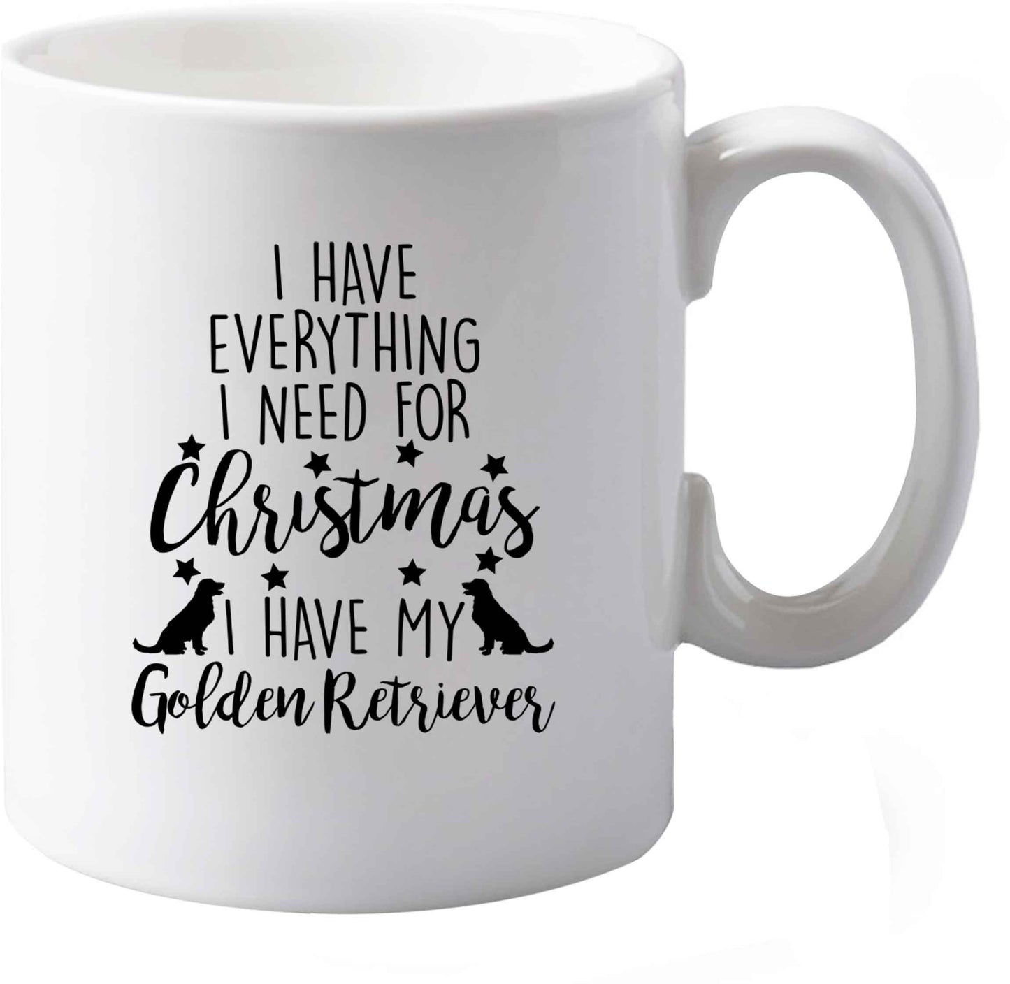 10 oz I have everything I need for Christmas I have my golden retriever ceramic mug both sides