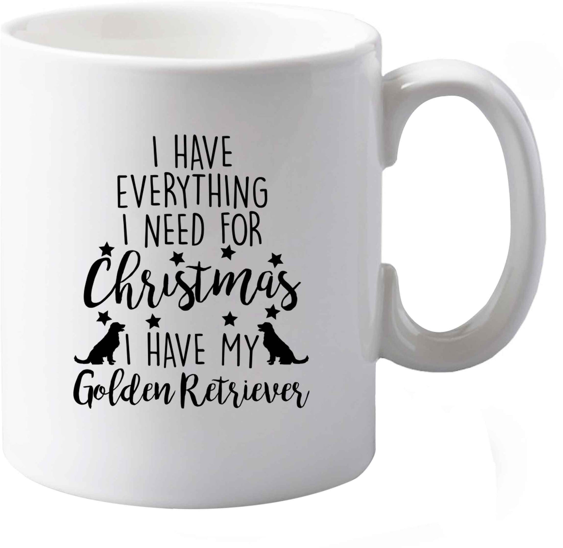 10 oz I have everything I need for Christmas I have my golden retriever ceramic mug both sides