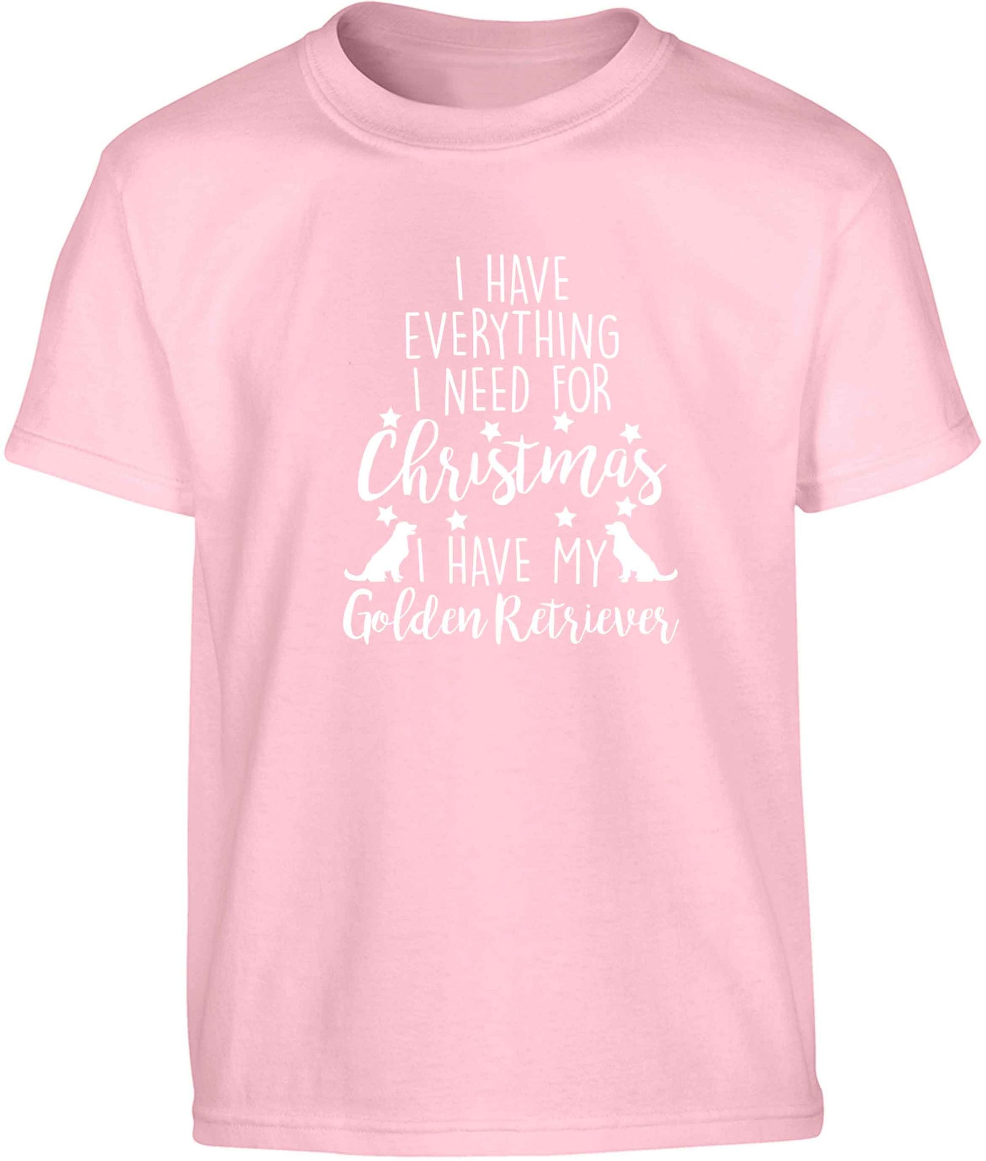 I have everything I need for Christmas I have my golden retriever Children's light pink Tshirt 12-13 Years