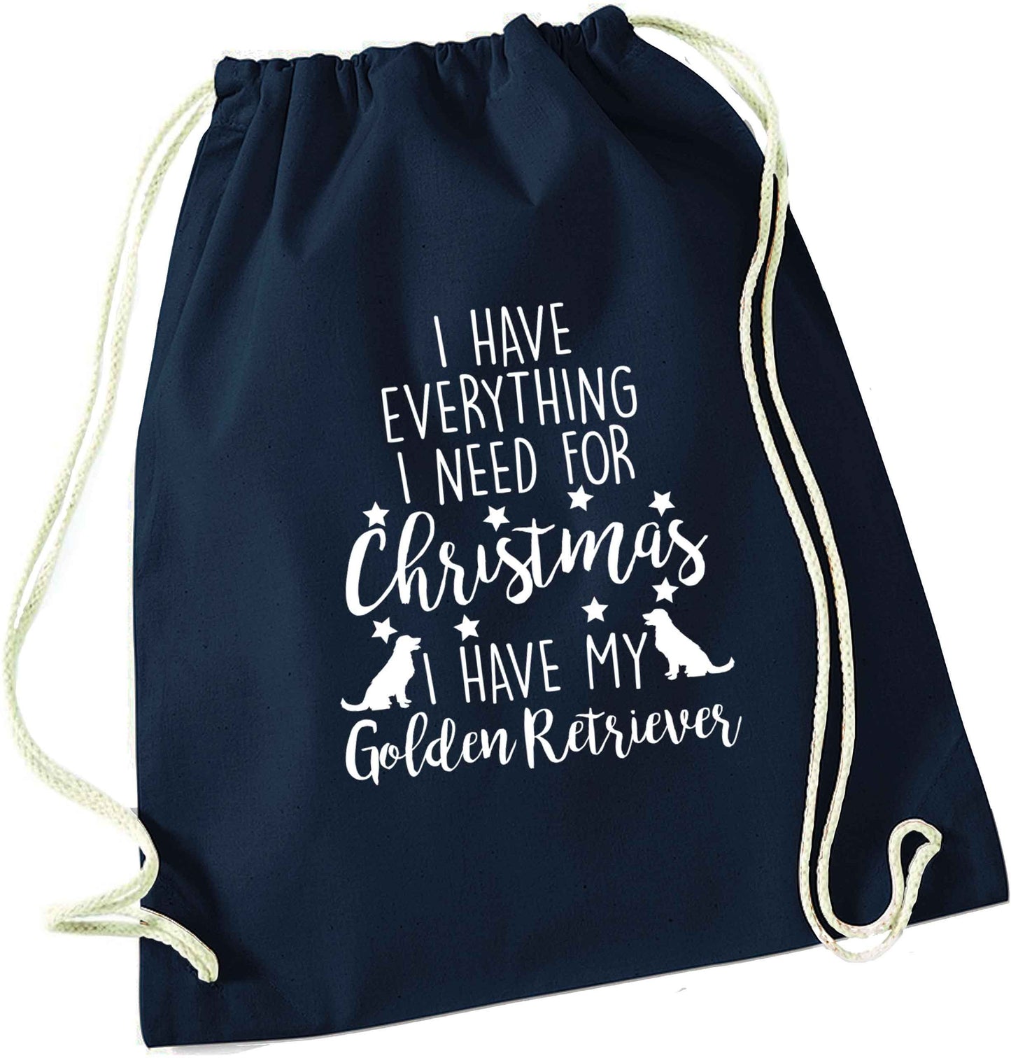 I have everything I need for Christmas I have my golden retriever navy drawstring bag