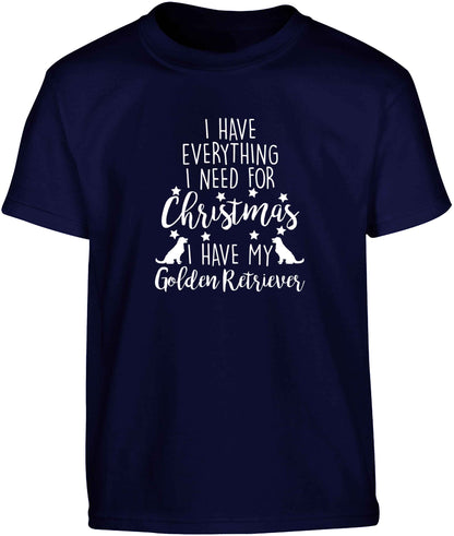 I have everything I need for Christmas I have my golden retriever Children's navy Tshirt 12-13 Years