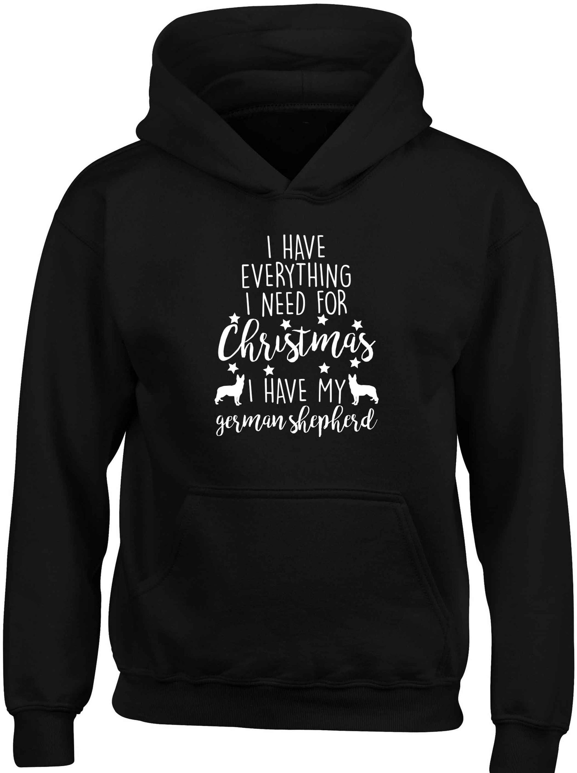I have everything I need for Christmas I have my german shepherd children's black hoodie 12-13 Years