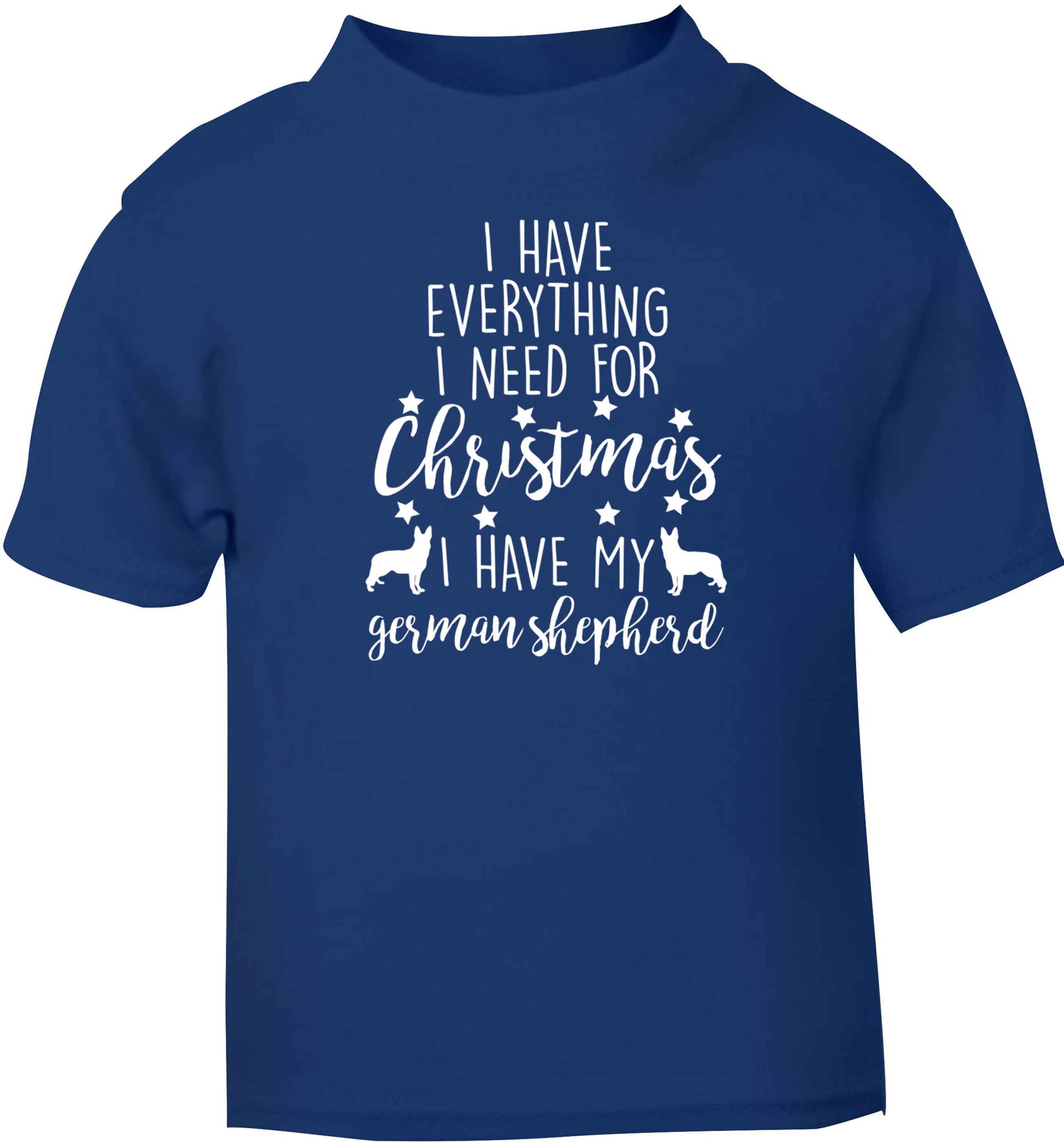 I have everything I need for Christmas I have my german shepherd blue baby toddler Tshirt 2 Years