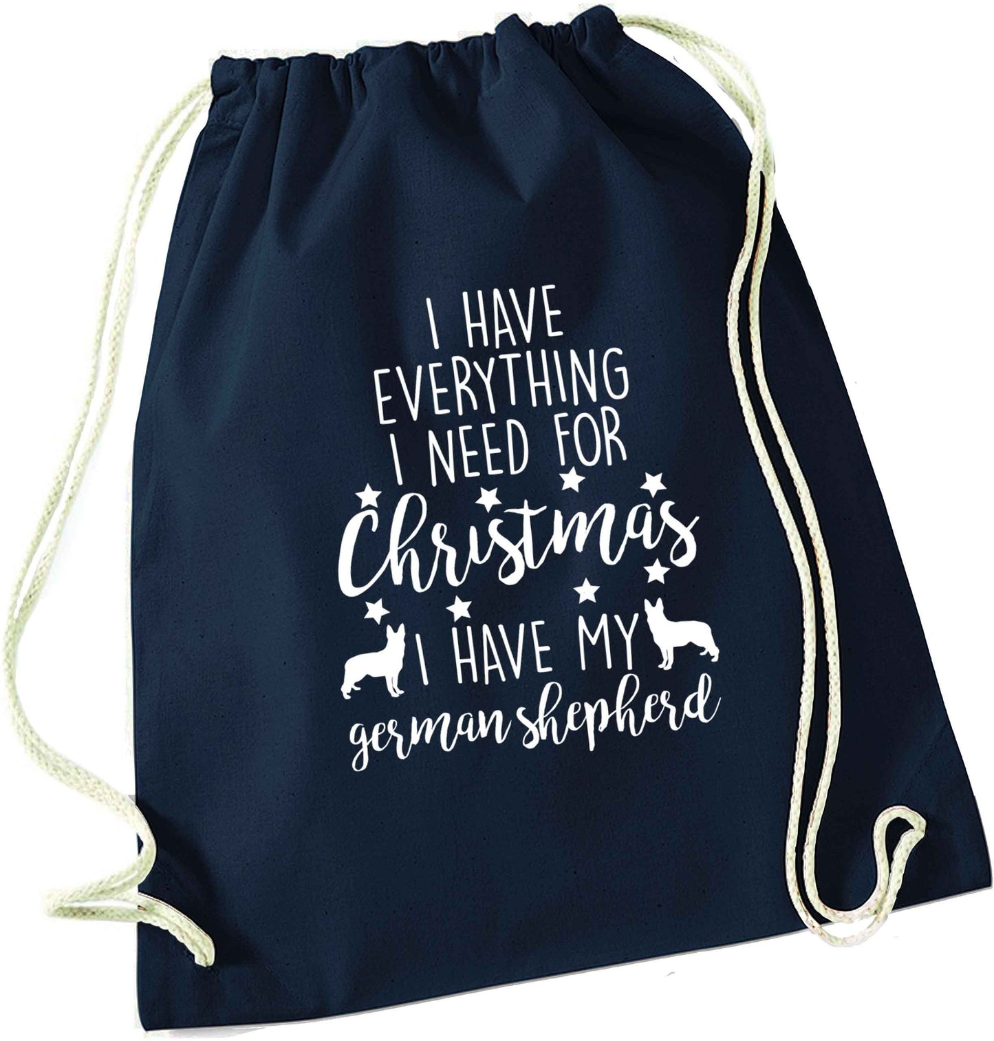 I have everything I need for Christmas I have my german shepherd navy drawstring bag